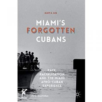 Aja Alan A. Miami's Forgotten Cubans