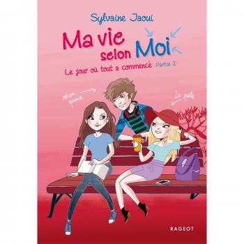 Ma vie selon Moi, Tome 2 : Le jour où tout a commencé : Partie 2