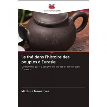 Le thé dans l'histoire des peuples d'Eurasie: Un homme qui n'a pas pris de thé est en conflit avec l'univers.