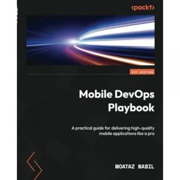 Mobile DevOps Playbook: A practical guide for delivering high-quality mobile applications like a pro