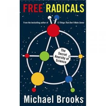 Free Radicals: The Secret Anarchy of Science