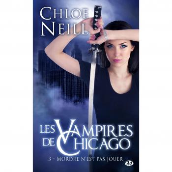 Chloe Neill Les Vampires De Chicago, Tome 3 : Mordre N'Est Pas Jouer