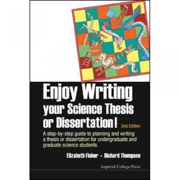 Enjoy Writing Your Science Thesis or Dissertation!: A Step-by-Step Guide to Planning and Writing a Thesis or Dissertation for Undergraduate and Graduate Science Students (2nd Edition)