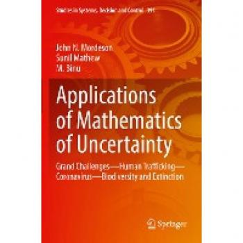 Applications of Mathematics of Uncertainty: Grand Challenges―Human Trafficking―Coronavirus―Biodiversity and Extinction (Studies in Systems, Decision and Control, 391, Band 391)