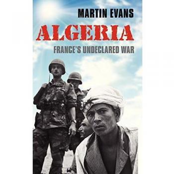 Martin Evans Algeria: France'S Undeclared War (Making Of The Modern World)