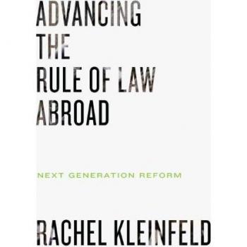 Kleinfeld, Rachel: Advancing the Rule of Law Abroad
