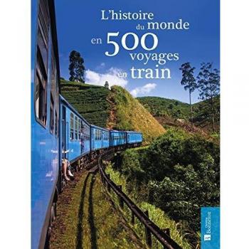 L'histoire du monde en 500 voyages en train