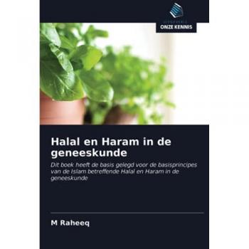 Halal en Haram in de geneeskunde: Dit boek heeft de basis gelegd voor de basisprincipes van de Islam betreffende Halal en Haram in de geneeskunde