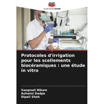 Nikam, Swapnali: Protocoles d'irrigation pour les scellements biocéramiques : une étude in vitro