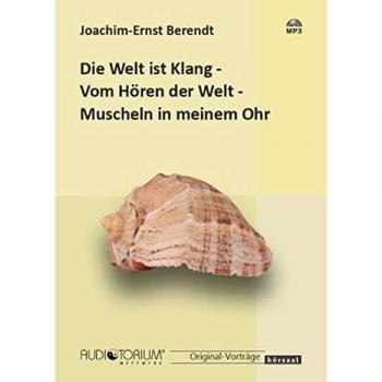 Die Welt ist Klang / Vom Hören der Welt / Muscheln in meinem Ohr