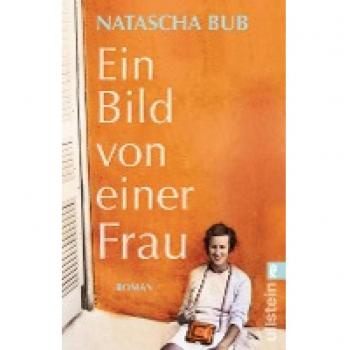 Ein Bild von einer Frau, Belletristik von Natascha Bub