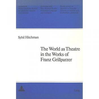 The World as Theatre in the Works of Franz Grillparzer