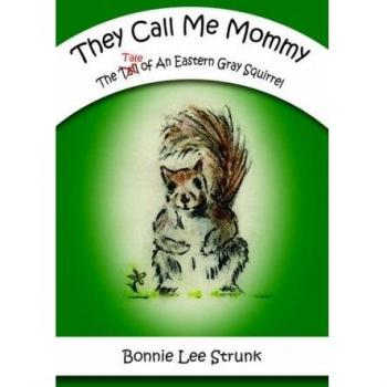 They Call Me Mommy: The Tale Of An Eastern Gray Squirrel