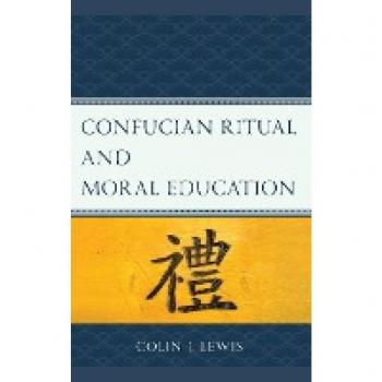 Confucian Ritual and Moral Education (Studies in Comparative Philosophy and Religion)
