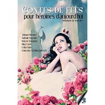 Contes de fées pour héroïnes d'aujourd'hui : anthologie de nouvelles  nathalie bagadey, collectif Editions les Roses bleues