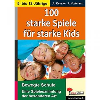 100 starke Spiele für starke Kids: Eine Spielesammlung der besonderen Art für 5