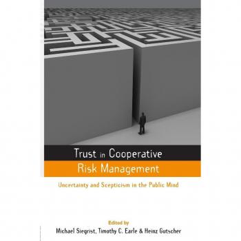 Trust in Cooperative Risk Management: Uncertainty and Scepticism in the Public Mind (Earthscan Risk in Society)