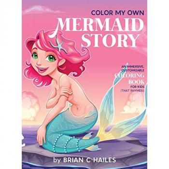 Color My Own Mermaid Story : An Immersive, Customizable Coloring Book for Kids (That Rhymes!)