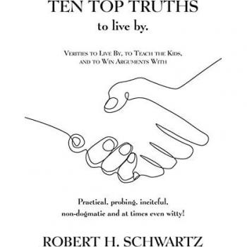 Ten Top Truths to Live By: Verities to Live By, to Teach the Kids, and to Win Arguments With