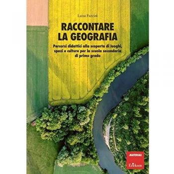 Raccontare la geografia. Percorsi didattici alla scoperta di luoghi, spazi e culture per la scuola secondaria di primo grado