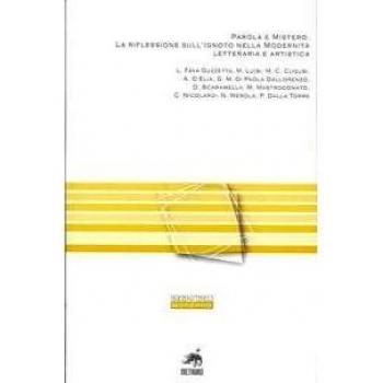Parola e mistero. La riflessione sull'ignoto nella modernità letteraria e artistica