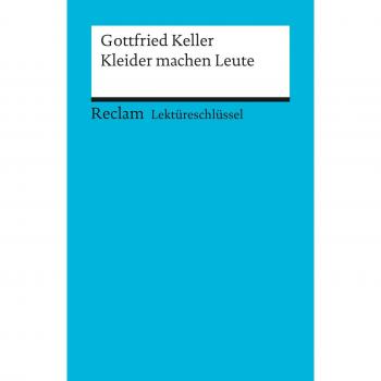 Gottfried Keller: Kleider machen Leute. Lektüreschlüssel