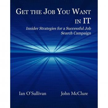 Get the Job You Want in It: Insider Strategies for a Successful Job Search Campaign