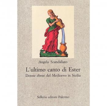 L' ultimo canto di Ester. Donne ebree del Medioevo in Sicilia