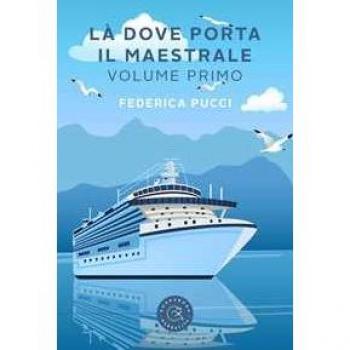 Là dove porta il Maestrale. Vol. 1 Federica Pucci