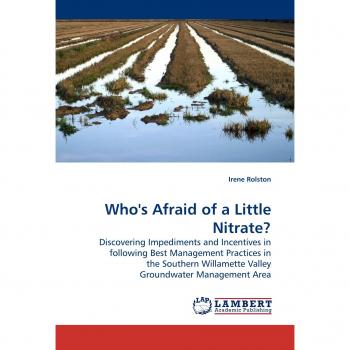 Who's Afraid of a Little Nitrate?: Discovering Impediments and Incentives in following Best Management Practices in the Southern Willamette Valley Groundwater Management Area