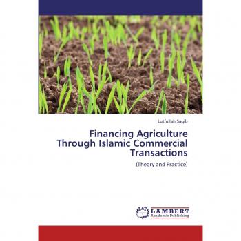 Financing Agriculture Through Islamic Commercial Transactions: (Theory and Practice)