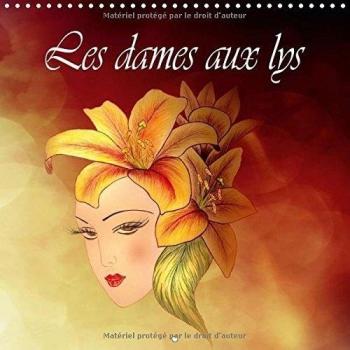 Les Dames aux Lys 2017: Dessins aux Crayons de Couleur