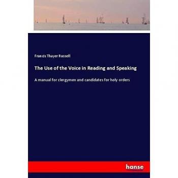 The Use of the Voice in Reading and Speaking: A manual for clergymen and candidates for holy orders