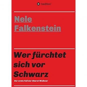 Wer fürchtet sich vor Schwarz: Der erste Fall der Oberst Walkner