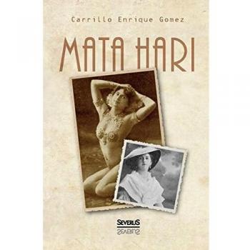 Mata Hari: Das Geheimnis ihres Lebens und ihres Todes