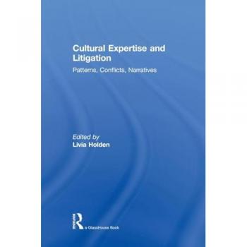 Cultural Expertise and Litigation: Patterns, Conflicts, Narratives