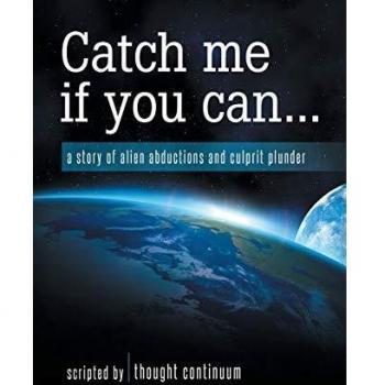 Catch Me If You Can . . .: A Story of Alien Abductions and Culprit Plunder