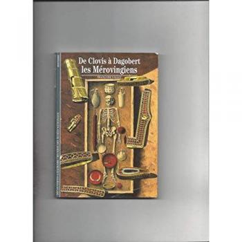 Les Mérovingiens : De Clovis à Dagobert
