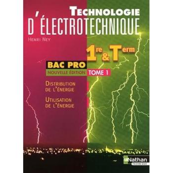 Technologie d'électrotechnique 1e et Tle Bac pro : Tome 1, Distribution de l'énergie, Utilisation de l'énergie