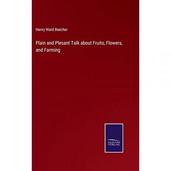 Plain and Plesant Talk about Fruits, Flowers, and Farming