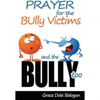 Prayer For The Bully Victims & For the Bully Too