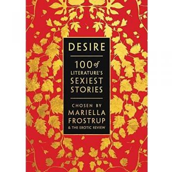Desire : 100 Of Literature's Sexiest Stories