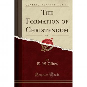 The Formation of Christendom, Vol. 1
