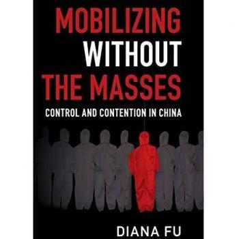 Mobilizing without the Masses: Control and Contention in China
