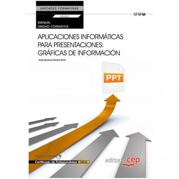 MANUAL APLICACIONES INFORMÁTICAS PARA PRESENTACIONES: GRÁFICAS DE INFORMACIÓN. UF0323 TRANSVERSAL. CERTIFICADOS DE PROFESIONALIDAD.