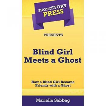 Short Story Press Presents Blind Girl Meets a Ghost: How a Blind Girl Became Friends with a Ghost