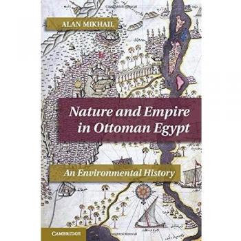 Nature and Empire in Ottoman Egypt: An Environmental History