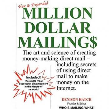 Million Dollar Mailings: The Art and Science of Creating Money-Making Direct Mail, Including Secrets of Using Direct Mail to Make Money on the Internet