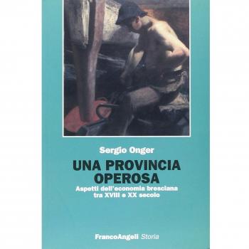 Una provincia operosa. Aspetti dell'economia bresciana tra XVIII e XX secolo