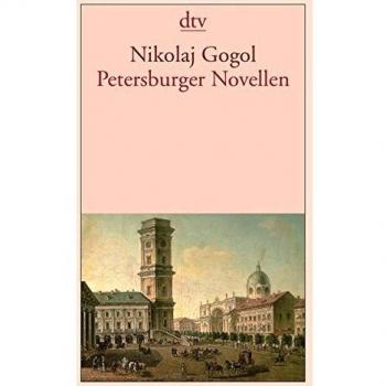 Gogol, Nikolaj W. Petersburger Novellen: Der Newskijprospekt. Aufzeichnungen Eines Wahnsinnigen. Die Nase. Der Mantel